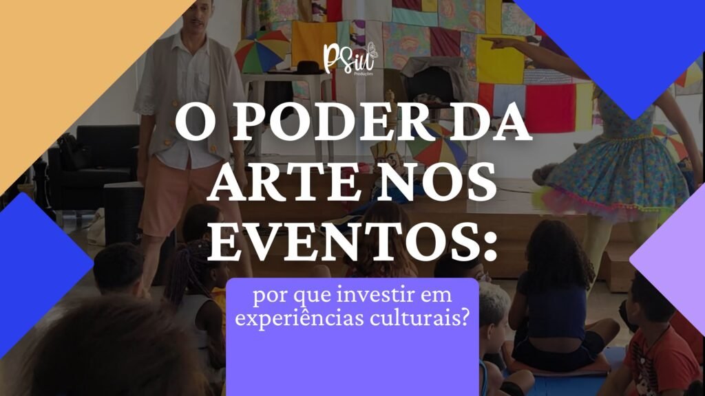  O poder da arte nos eventos: Por que investir em experiências culturais?